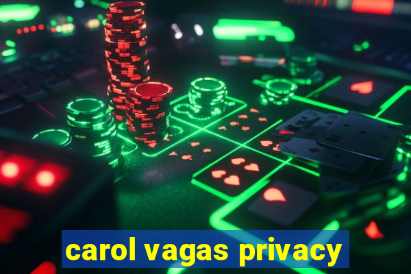 carol vagas privacy